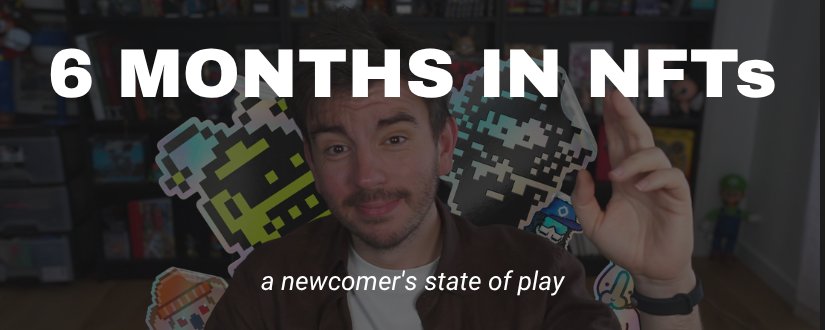 6 months in NFTs: a newcomer’s state of play